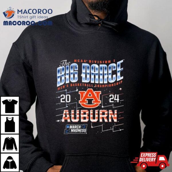 Auburn Tigers The Big Dance Ncaa Division Men’s Basketball Championship 2024 Shirt