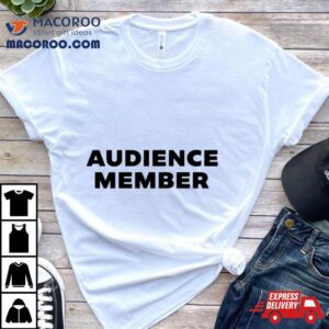 Audience Member Shirt 2 Audience Member Tshirt