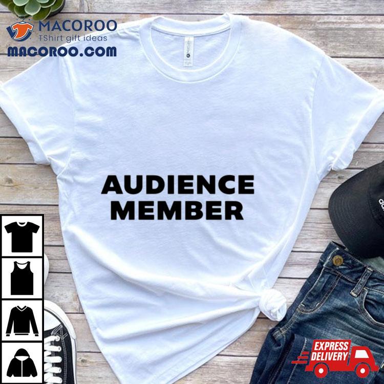 Audience Member Shirt Audience Member Shirt