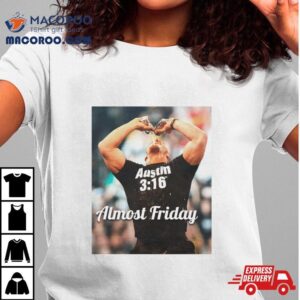 Austin 3 16 Almost Friday Shirt