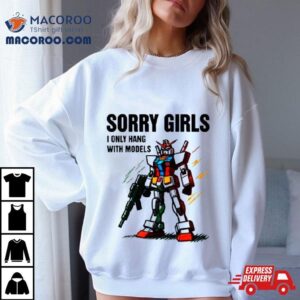 Autobot Sorry Girls I Only Hang With Models Shirt