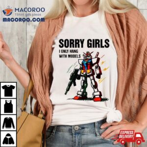 Autobot Sorry Girls I Only Hang With Models Tshirt