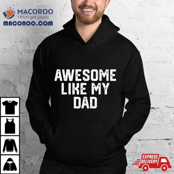 Awesome Like My Dad Father Funny Shirt From Son Daughter