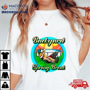 Backyard Spring Break Shirt
