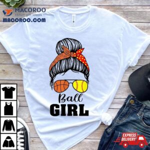 Ball Girl Messy Bun Funny Softball Basketball Tshirt