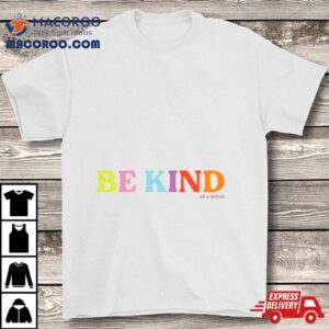 Be Kind Of A Bitch 100th School Day Shirt