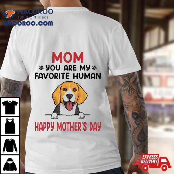 Beagle Mom You Are My Favorite Human Happy Mother’s Day Shirt