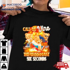 Bear Call Me Vine The Way I Last Sex Seconds Shirt