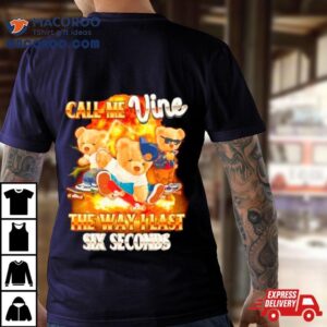 Bear Call Me Vine The Way I Last Sex Seconds Tshirt