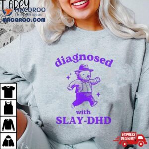 Bear Diagnosed With Slay Dhd Tshirt