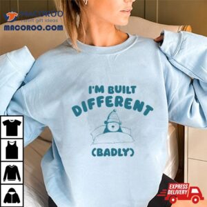 Bear I’m Built Different Badly Shirt