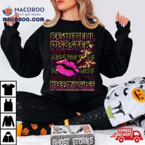 Beautiful Disaster Kiss My Sass Tshirt