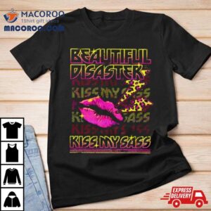 Beautiful Disaster Kiss My Sass Tshirt