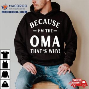 Because I M The Oma Funny Grandma Mother S Day S Tshirt