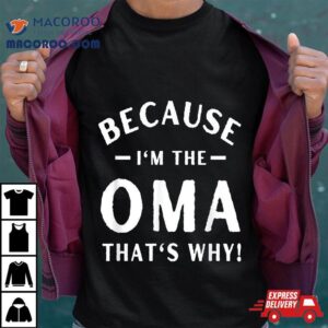 Because I M The Oma Funny Grandma Mother S Day S Tshirt