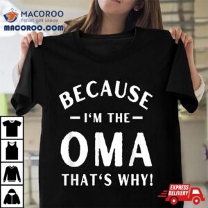 Because I M The Oma Funny Grandma Mother S Day S Tshirt