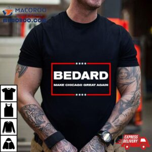 Bedard Make Chicago Great Again Tshirt