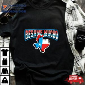 Besame Mucho Texas Shirt