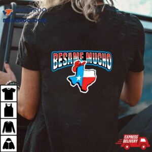 Besame Mucho Texas Tshirt