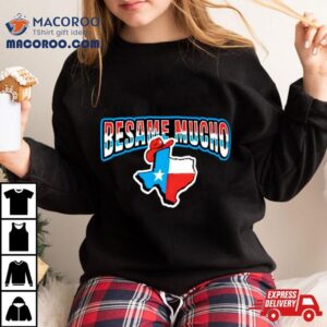 Besame Mucho Texas Tshirt