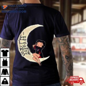 Betty Boop I Love My Houston Texans To The Moon And Back Shirt