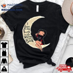 Betty Boop I Love My Houston Texans To The Moon And Back Tshirt