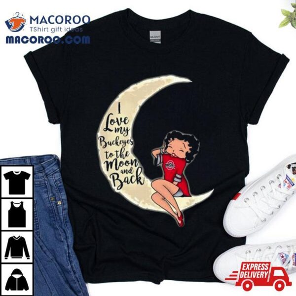 Betty Boop I Love My Ohio State Buckeyes To The Moon And Back Shirt