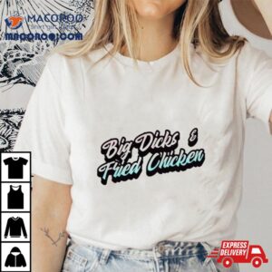 Big Dicks And Fried Chicken Tshirt