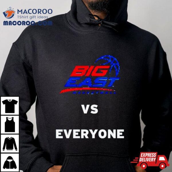 Big East Basketball Vs Everyone Shirt