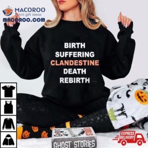 Birth Suffering Clandestine Death Rebirth Tshirt