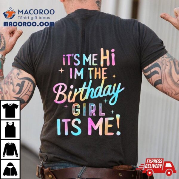 Birthday Party Hi Its Me Im The Birthday Girl Shirt