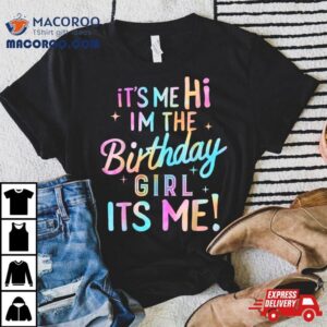 Birthday Party Hi Its Me Im The Birthday Girl Tshirt