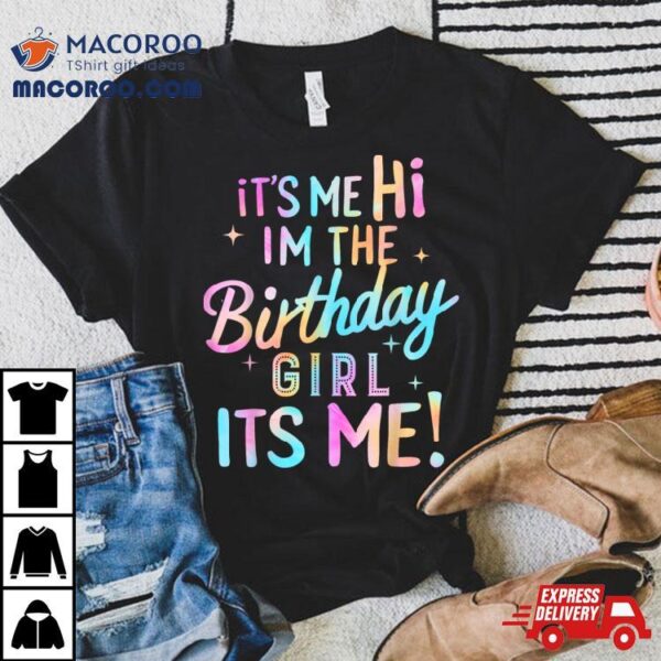 Birthday Party Hi Its Me Im The Birthday Girl Shirt