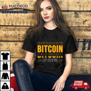 Bitcoin I Trust Bitcoin More Than I Trust My Bank Shirt 2 Bitcoin I Trust Bitcoin More Than I Trust My Bank Tshirt