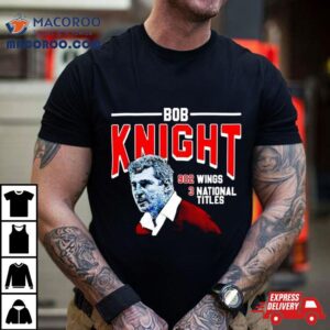 Bob Knight 902 Wings 3 National Titles Shirt