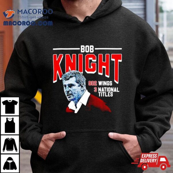 Bob Knight 902 Wings 3 National Titles Shirt
