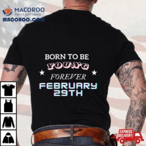 Born To Be Young Forever February Th Tshirt