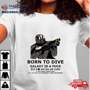 Born To Dive Galaxy Is A Fuck Kill Em All 2184 I Am Super Earth Man 410757864530 Friendly Fire Incidents Shirt