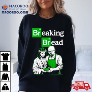 Breaking Bread Jesus And Walter White Shirt