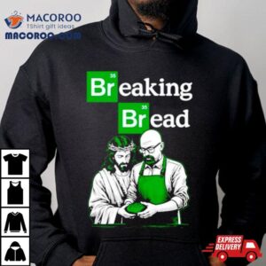 Breaking Bread Jesus And Walter White Tshirt