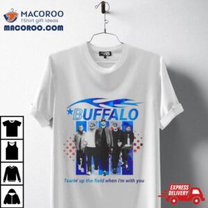 Buffalo Boy Band Tearin S Up The Field When I M With You Tshirt