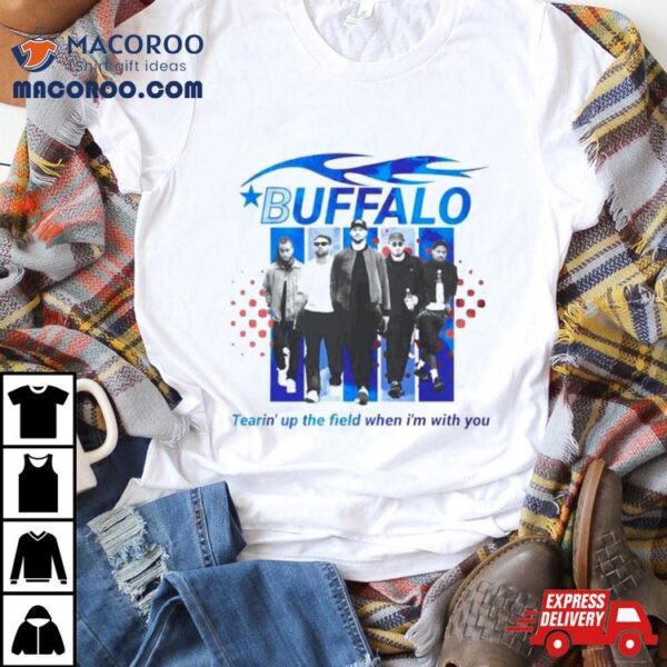 Buffalo Boy Band Tearin’s Up The Field When I’m With You Shirt