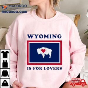 Buffalo Wyoming Is For Lovers Tshirt