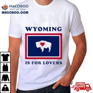 Buffalo Wyoming Is For Lovers Shirt