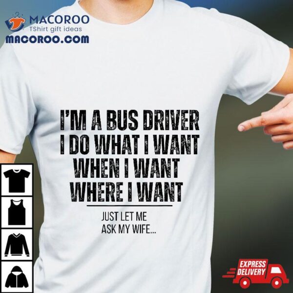 Bus Driver Funny Husband Ask My Wife Shirt