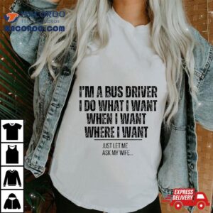 Bus Driver Funny Husband Ask My Wife Tshirt