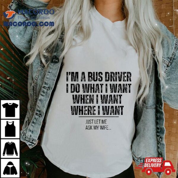 Bus Driver Funny Husband Ask My Wife Shirt