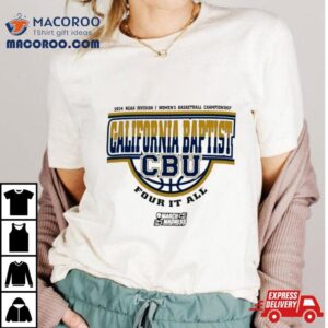 California Baptist Lancers 2024 Ncaa Division I Women’s Basketball Championship Four It All Shirt