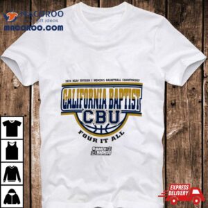 California Baptist Lancers Ncaa Division I Women S Basketball Championship Four It All Tshirt