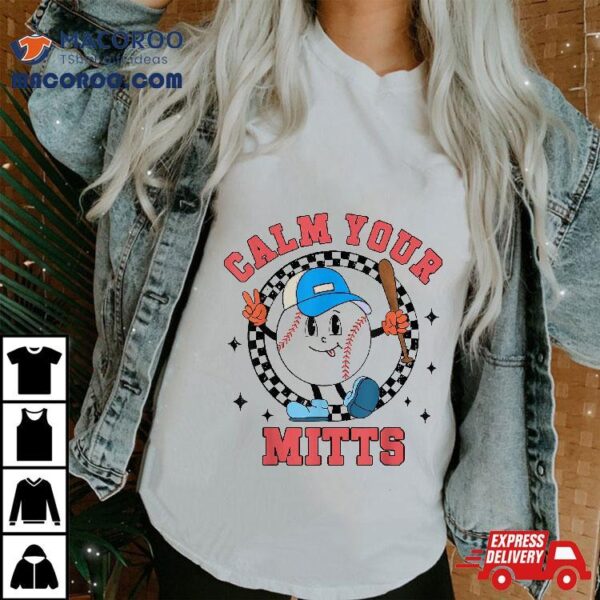 Calm Your Mitts Baseball Mom Mother’s Day Sport Lover Player Shirt